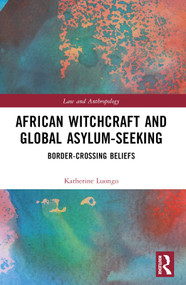 African Witchcraft and Global Asylum-Seeking (Border-Crossing Beliefs) by Katherine Luongo, 9781032128542