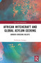 African Witchcraft and Global Asylum-Seeking (Border-Crossing Beliefs) by Katherine Luongo, 9781032128542