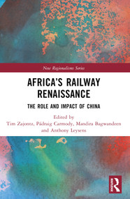 Africa's Railway Renaissance (The Role and Impact of China) by Tim Zajontz, Pádraig Carmody, Mandira Bagwandeen, Anthony Leysens, 9781032077420