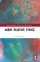 Agent Relative Ethics by Steven Jensen, 9781032502724