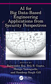AI for Big Data-Based Engineering Applications from Security Perspectives by Balwinder Raj, Brij B. Gupta, Shingo Yamaguchi, Sandeep Singh Gill, 9781032136141