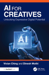 AI for Creatives (Unlocking Expressive Digital Potential) by Vivian Ching, Dinesh Mothi, 9781032875125