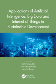 Applications of Artificial Intelligence, Big Data and Internet of Things in Sustainable Development by Sam Goundar, Archana Purwar, Ajmer Singh, 9781032157320