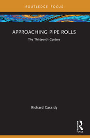 Approaching Pipe Rolls (The Thirteenth Century) - 9781032313368 by Richard Cassidy, 9781032313368