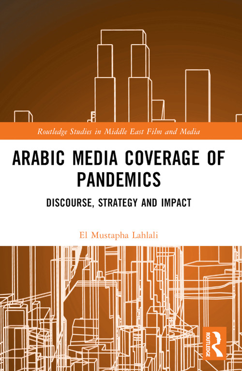 Arabic Media Coverage of Pandemics (Discourse, Strategy and Impact) - 9781032354224 by El Mustapha Lahlali, 9781032354224