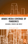 Arabic Media Coverage of Pandemics (Discourse, Strategy and Impact) - 9781032354224 by El Mustapha Lahlali, 9781032354224