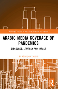 Arabic Media Coverage of Pandemics (Discourse, Strategy and Impact) - 9781032354224 by El Mustapha Lahlali, 9781032354224