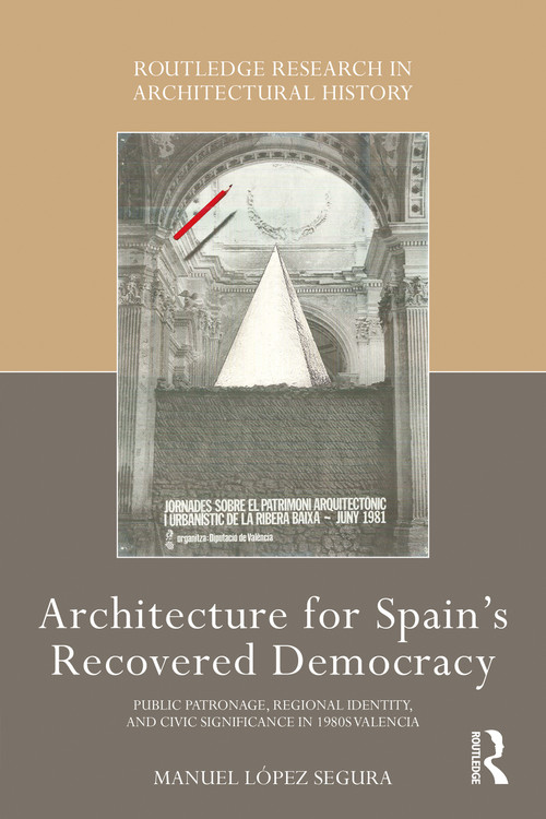 Architecture for Spain's Recovered Democracy (Public Patronage, Regional Identity, and Civic Significance in 1980s Valencia) by Manuel López Segura, 9781032347479