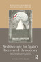 Architecture for Spain's Recovered Democracy (Public Patronage, Regional Identity, and Civic Significance in 1980s Valencia) by Manuel López Segura, 9781032347479