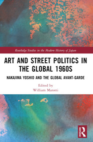 Art and Street Politics in the Global 1960s (Yoshio Nakajima and the Global Avant-Garde) by William Marotti, 9780367710682