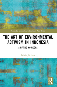 The Art of Environmental Activism in Indonesia (Shifting Horizons) by Edwin Jurriëns, 9781032433677