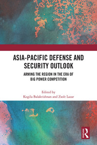 Asia-Pacific Defense and Security Outlook (Arming the Region in the Era of Big Power Competition) by Kogila Balakrishnan, Zsolt Lazar, 9781032501567