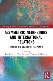 Asymmetric Neighbors and International Relations (Living in the Shadow of Elephants) - 9781032283111 by Ian Roberge, Nara Park, Thomas R. Klassen, 9781032283111