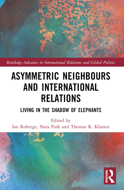 Asymmetric Neighbors and International Relations (Living in the Shadow of Elephants) - 9781032283111 by Ian Roberge, Nara Park, Thomas R. Klassen, 9781032283111