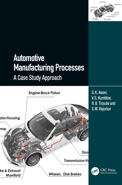 Automotive Manufacturing Processes (A Case Study Approach) by G.K. Awari, V.S. Kumbhar, R.B. Tirpude, S.W. Rajurkar, 9781032434391