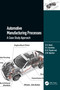 Automotive Manufacturing Processes (A Case Study Approach) by G.K. Awari, V.S. Kumbhar, R.B. Tirpude, S.W. Rajurkar, 9781032434391