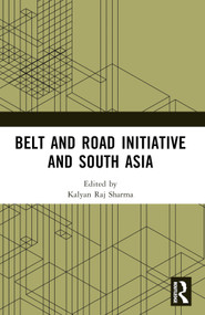 Belt and Road Initiative and South Asia by Kalyan Raj Sharma, 9781032508306