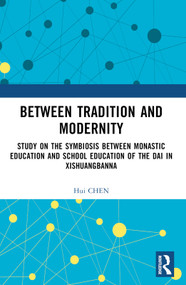 Between Tradition and Modernity (Study on the Symbiosis Between Monastic Education and School Education of the Dai in Xishuangbanna) by Hui Chen, 9781032530826