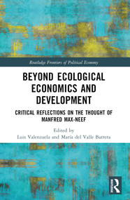 Beyond Ecological Economics and Development (Critical Reflections on the Thought of Manfred Max-Neef) by Luis Valenzuela, María del Valle Barrera, 9781032463261