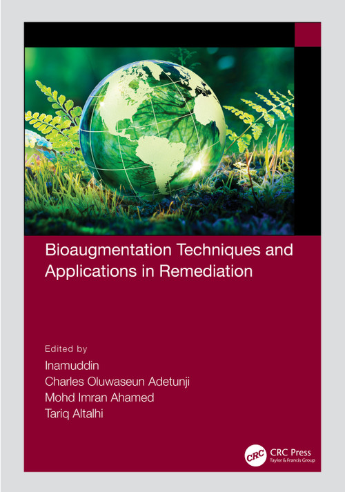 Bioaugmentation Techniques and Applications in Remediation by Inamuddin, Charles Oluwaseun Adetunji, Mohd Imran Ahamed, Tariq Altalhi, 9781032035017