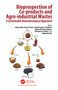 Bioprospection of Co-products and Agro-industrial Wastes (A Sustainable Biotechnological Approach) by Joilane Alves Pereira Freire, Stella Regina Arcanjo Medeiros, Jailane de Souza Aquino, Chistiane Mendes Feitosa, Mahendra Rai, 9781032145716