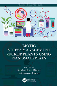 Biotic Stress Management of Crop Plants using Nanomaterials by Krishna Kant Mishra, Santosh Kumar, 9781032344324