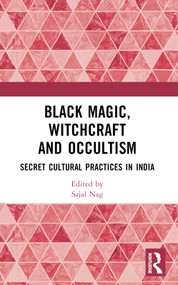 Black Magic, Witchcraft and Occultism (Secret Cultural Practices in India) by Sajal Nag, 9781032522517