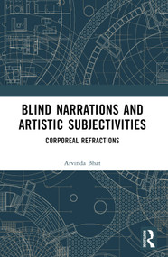 Blind Narrations and Artistic Subjectivities (Corporeal Refractions) - 9781032507897 by Aravinda Bhat, 9781032507897
