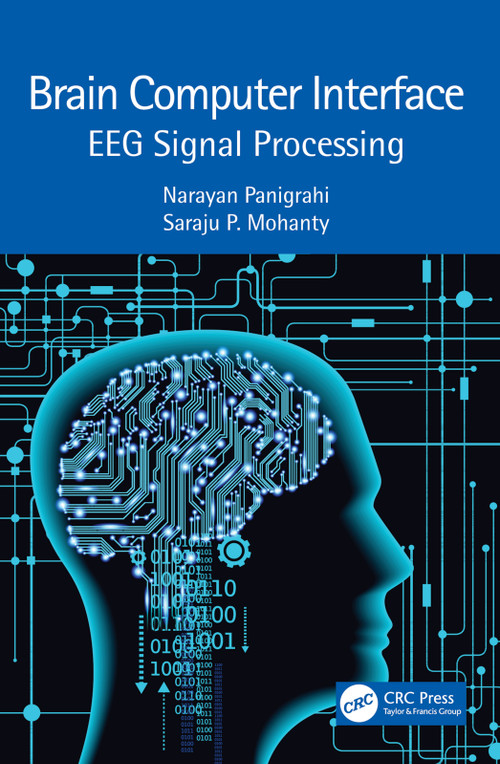 Brain Computer Interface (EEG Signal Processing) by Narayan Panigrahi, Saraju P. Mohanty, 9781032148427