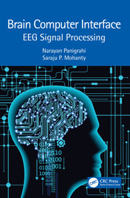 Brain Computer Interface (EEG Signal Processing) by Narayan Panigrahi, Saraju P. Mohanty, 9781032148427