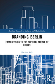 Branding Berlin (From Division to the Cultural Capital of Europe) by Katrina Sark, 9781032516042