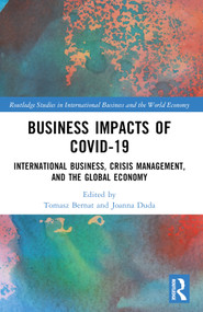 Business Impacts of COVID-19 (International Business, Crisis Management, and the Global Economy) by Tomasz Bernat, Joanna Duda, 9781032437453