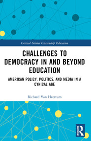 Challenges to Democracy In and Beyond Education (American Policy, Politics, and Media in a Cynical Age) by Richard Van Heertum, 9780367688851