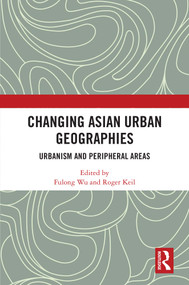 Changing Asian Urban Geographies (Urbanism and Peripheral Areas) by Fulong Wu, Roger Keil, 9781032290911