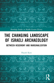 The Changing Landscape of Israeli Archaeology (Between Hegemony and Marginalization) - 9781032487151 by Hayah Katz, 9781032487151