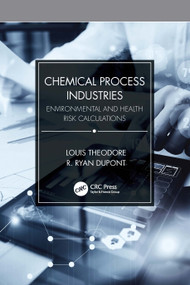 Chemical Process Industries (Environmental and Health Risk Calculations) by Louis Theodore, R. Ryan Dupont, 9781032254883