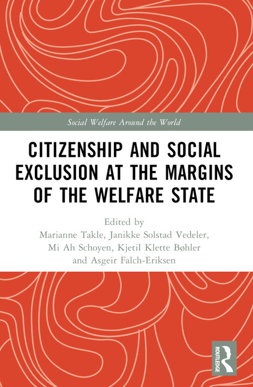 Citizenship and Social Exclusion at the Margins of the Welfare State by Marianne Takle, Janikke Solstad Vedeler, Mi Ah Schoyen, Kjetil Klette-Bøhler, Asgeir Falch-Eriksen, 9781032388823