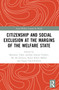 Citizenship and Social Exclusion at the Margins of the Welfare State by Marianne Takle, Janikke Solstad Vedeler, Mi Ah Schoyen, Kjetil Klette-Bøhler, Asgeir Falch-Eriksen, 9781032388823