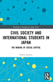Civil Society and International Students in Japan (The Making of Social Capital) - 9781032332093 by Polina Ivanova, 9781032332093