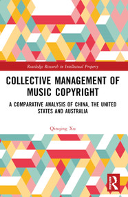Collective Management of Music Copyright (A Comparative Analysis of China, the United States and Australia) by Qinqing Xu, 9781032281032