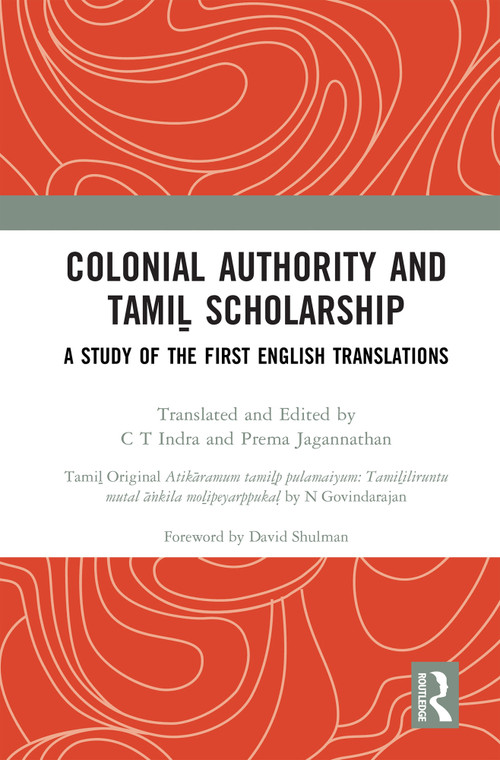 Colonial Authority and Tamiḻ Scholarship (A Study of the First English Translations) by C T Indra, N Govindarajan, 9781032520117
