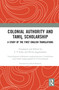 Colonial Authority and Tamiḻ Scholarship (A Study of the First English Translations) by C T Indra, N Govindarajan, 9781032520117