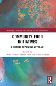 Community Food Initiatives (A Critical Reparative Approach) by Oona Morrow, Esther Veen, Stefan Wahlen, 9781032049038