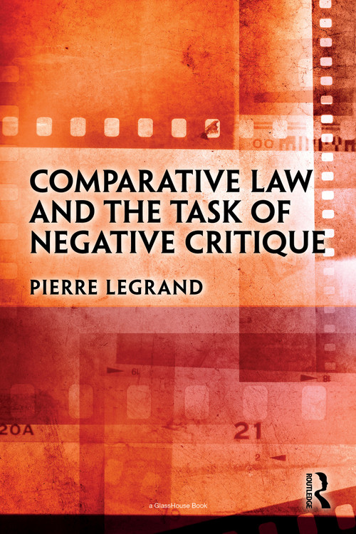 Comparative Law and the Task of Negative Critique by Pierre Legrand, 9780367752965
