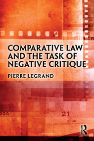 Comparative Law and the Task of Negative Critique by Pierre Legrand, 9780367752965