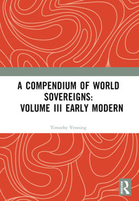 A Compendium of World Sovereigns: Volume III Early Modern by Timothy Venning, 9781032362014