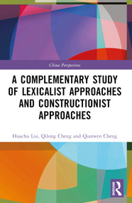 A Complementary Study of Lexicalist Approaches and Constructionist Approaches by Qilong Cheng, Qianwen Cheng, 9781032505046