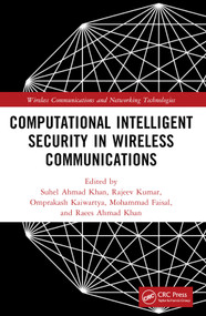 Computational Intelligent Security in Wireless Communications by Suhel Ahmed Khan, Rajeev Kumar, Omprakash Kaiwartya, Raees Ahmad Khan, Mohammad Faisal, 9781032347028