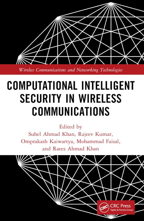 Computational Intelligent Security in Wireless Communications by Suhel Ahmed Khan, Rajeev Kumar, Omprakash Kaiwartya, Raees Ahmad Khan, Mohammad Faisal, 9781032347028