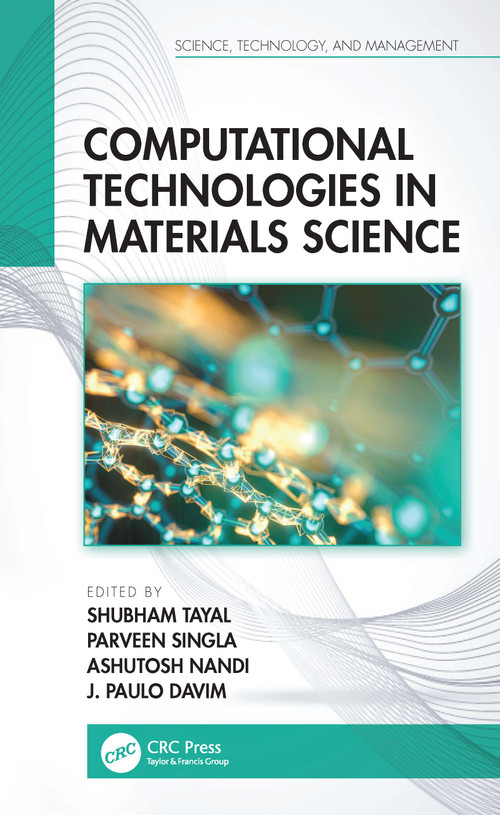Computational Technologies in Materials Science by Shubham Tayal, Parveen Singla, Ashutosh Nandi, J. Paulo Davim, 9780367640583
